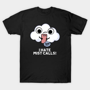 I Hate Mist Calls Funny Cloud Pun T-Shirt